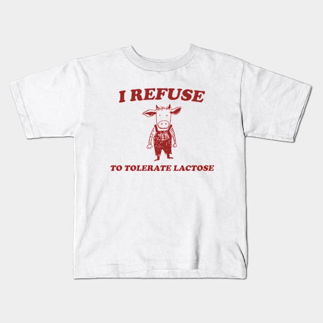 Refuse To Tolerate Lactose - Vintage Shirt, Retro Lactose T-Shirt, Funny 90s Kids T-Shirt by Hamza Froug